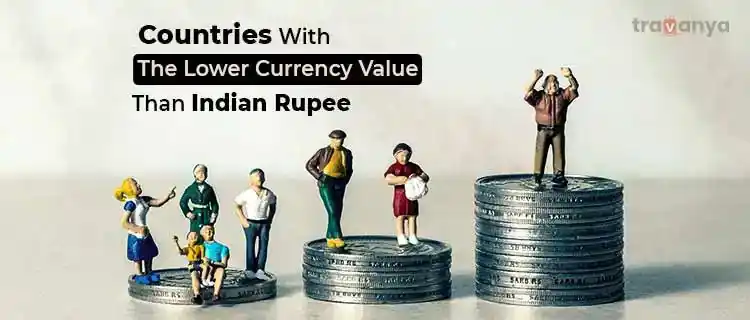 24 Countries with the Lower Currency Value Than Indian Rupee