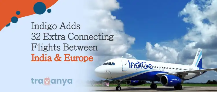 Indigo-Adds-32-Extra-Connecting-Flights-Between-India-&-Europe